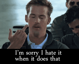 hate-it-when-it-does-that