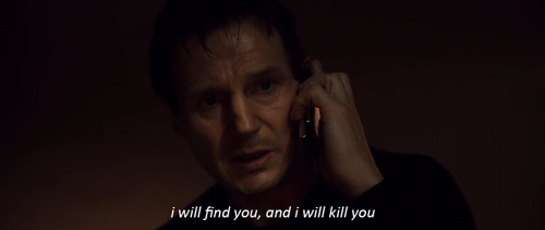 i-will-find-you-and-i-will-kill-you-gif