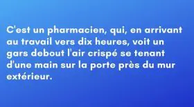 Un pharmacien arrive au travail aux alentours de 10 heures