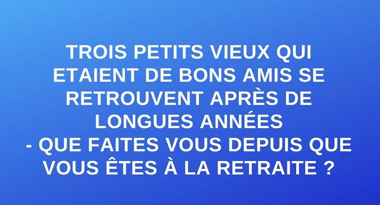 Blague du jour : Trois petits vieux qui étaient de bons amis se