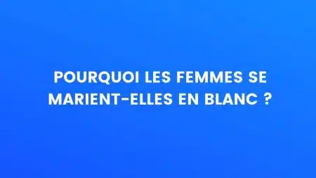 Pourquoi les femmes se marient-elles en blanc