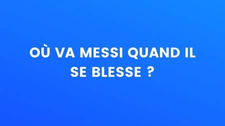 Où va Messi quand il se blesse