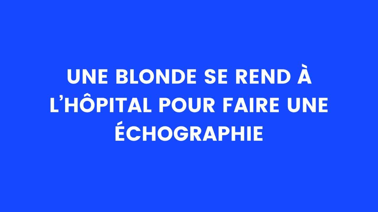 blague blonde hopital echographie