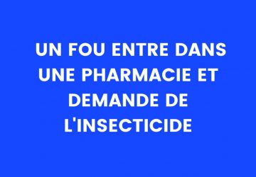 blague fou insecticide pharmacie drole humour