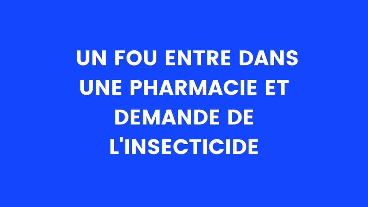 blague fou insecticide pharmacie drole humour
