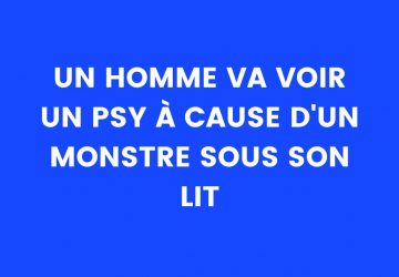 Blague du jour : un homme va voir un psy à cause d'un monstre sous son lit