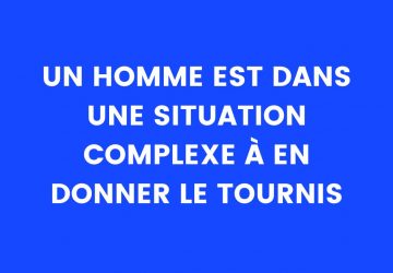 Blague du jour : un homme est dans une situation complexe à en donner le tournis