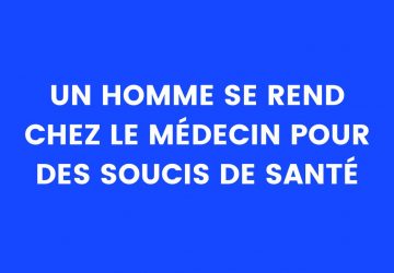 Blague du jour : Un homme se rend chez le médecin pour des soucis de santé