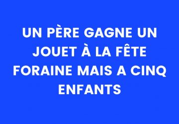 Blague du jour : un père gagne un jouet à la fête foraine, mais a cinq enfants