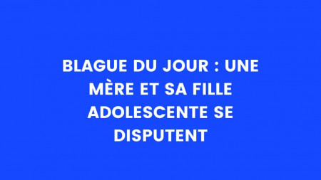 Image illustration blague un fille et sa mère s'engueulent
