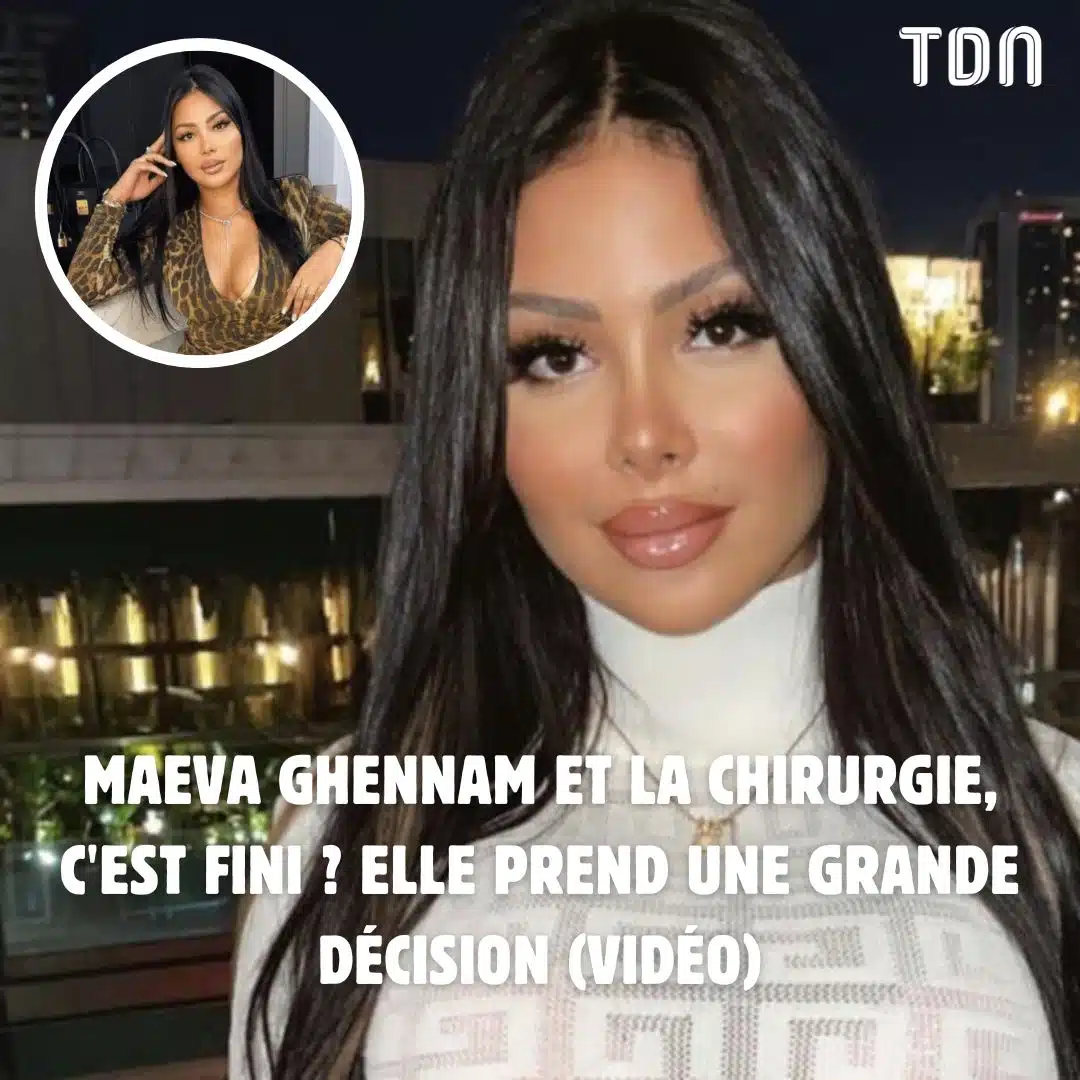 Maeva Ruel Maeva Ghennam et la chirurgie, c'est fini ? Elle prend une grande ...