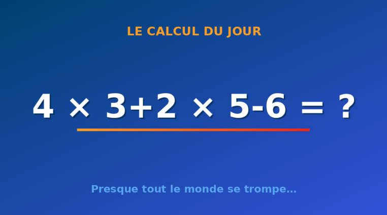 Le calcul du jour : 4 × 3+2 × 5-6 — dimanche 9 août 2026