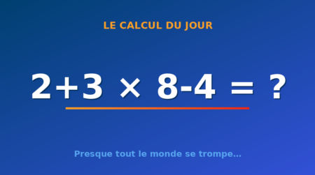 Le calcul du jour : 2+3 × 8-4 — mercredi 12 août 2026