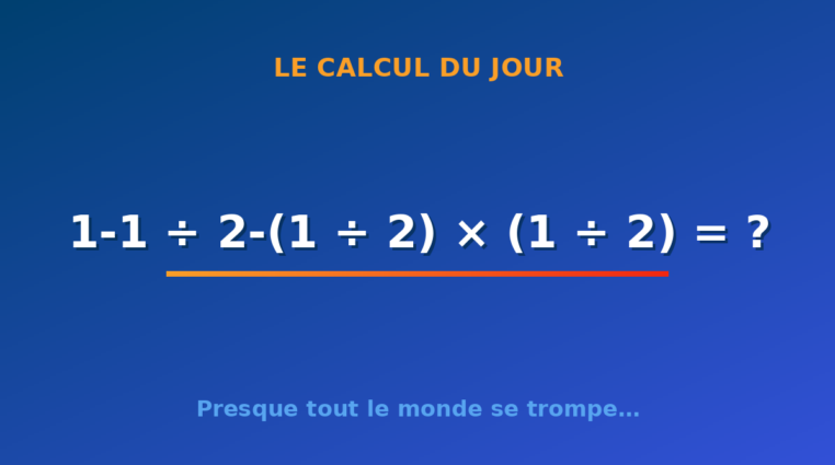 Le calcul du jour : 1-1 ÷ 2-(1 ÷ 2) × (1 ÷ 2) — samedi 15 août 2026