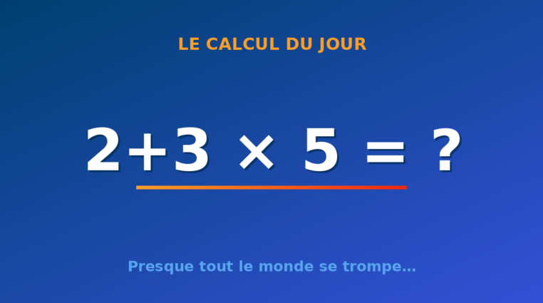 Le calcul du jour : 2+3 × 5 — lundi 17 août 2026