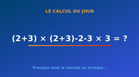 Le calcul du jour : (2+3) × (2+3)-2-3 × 3 — lundi 31 août 2026