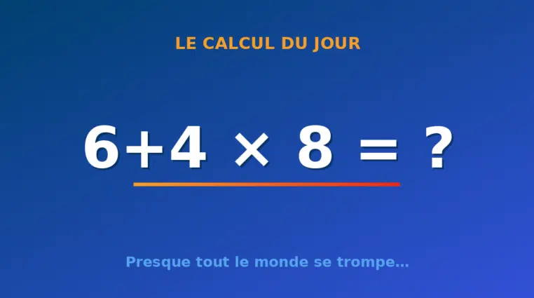 Le calcul du jour : 6+4 × 8 — vendredi 4 septembre 2026