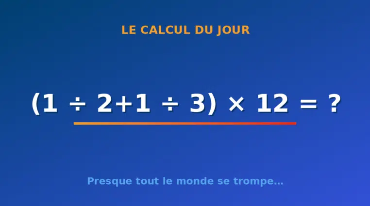 Le calcul du jour : (1 ÷ 2+1 ÷ 3) × 12 — mercredi 7 octobre 2026